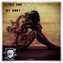 Ultra Pop - My Body Original Mix