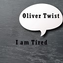 Oliver Twist - I Am Tired Original Mix