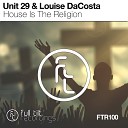 Unit 29 Louise DaCosta - House Is The Religion Original Mix