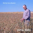 Coma Baby - Sorry Is A Shame Original Mix
