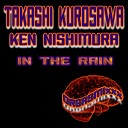 Takashi Kurosawa Ken Nishimura - In The Rain Original Mix