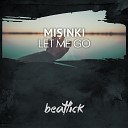 MiSinki - Let Me Go Original Mix