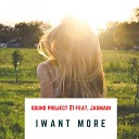 Sound Project 21 feat Jasmain - I Want More Radio Edit