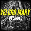 Velcro Mary - Overkill