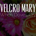 Velcro Mary - When Doves Cry