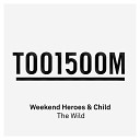 Weekend Heroes Child - The Wild Radio Edit