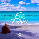 Mark Francis Shawn Lucas - Fiji Tahiti Original Mix