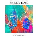 Skinny Days - In A Good Way