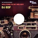 Welcome To My Melody - Dj Eef Original Mix