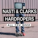 Nasti Clarks Hardropers - All You Need Original Mix