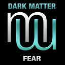 Dark Matter - Fear Original Mix