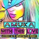 Amuka - With This Love D Anthony RK Jackson Mix