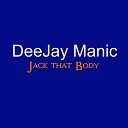 DeeJay Manic - Jack That Body