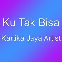 Ku Tak Bisa - Kartika Jaya Artist
