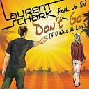 Laurent Schark feat Jo Shi - Don t Go If U Want My Love Vocal Radio Edit