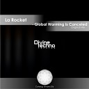 La Rocket - Global Warming Is Canceled Original Mix