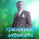 Nana Yaw Asare - Yew Onyame Ayewoade