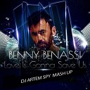 Benny Benassi x Dr Fresch - Love Is Gonna Save Us Artem Spy Mash Up