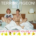 Terror Pigeon - Forget Everything That Makes You Want to Not Be This…