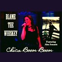 Blame the Whiskey feat Alex Sennett - Chica Boom Boom feat Alex Sennett