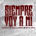 Mandrake feat Cibao La Esencia Keif El Unico - Siempre Voy a Mi