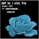 Aswin S Roy feat Ramshankar Shruthi - May Be I Love You