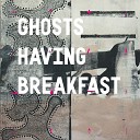 Ghosts Having Breakfast - How Leaves Bend