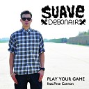 Suave Debonair feat Pete Cannon - Play Your Game