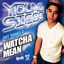 Young Siege - Watcha Mean