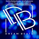 Dmitry Kostyuchenko - Small Pleasures Dream Travel Remaster Remix
