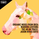 Organic Noise from Ibiza Warren Leistung - The Ah Ah Track Jason Rivas Edit