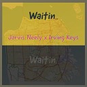 Jarvis Neely x Irving Keys - Waitin Deluxe Edition