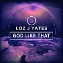 Loz J Yates - God Like That Main Mix