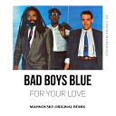 Bad Boys Blue - For Your Love Mahnovsky Original Remix