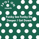 Funky See Funky Do - Deeper Original Mix