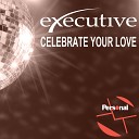 Executive - Celebrate Your Love Extended Version