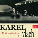 Karel Vlach Se Svym Orchestrem - kej Mi To Pros m Potichou ku