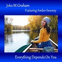 John M Graham - Everything Depends On You