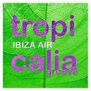 Ibiza Air - Tropicalia Groove Extended Mix