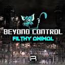 Beyond Control - Filthy Animal Original Mix