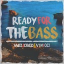 Wellcred, Vinioci - Ready For The Ba$$ (Radio Edit)