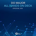 Do Major - All Hands On Deck Original Mix