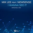 Mik Lee feat New5ense - I Wanna See It Original Mix