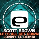 Scott Brown - Let s All Get Down Jonny El Remix