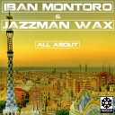 Iban Montoro Jazzman Wax - All About Original Mix