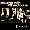 J Caprice - Playing With Shadows Original Mix