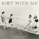 Flaunt - Riot With Me Radio Edit