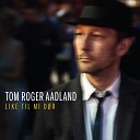 Tom Roger Aadland - Like til mi d r Radio Edit