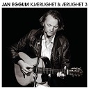 Jan Eggum - Bare Vi Blir Bedre Kjent