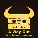 Dan Bull feat Daddyphatsnaps - A Way Out Radio Edit